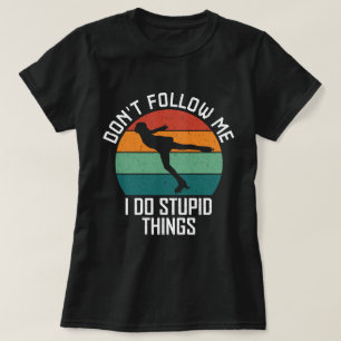 Camiseta Não me siga Eu faço coisas estúpidas patinando ama