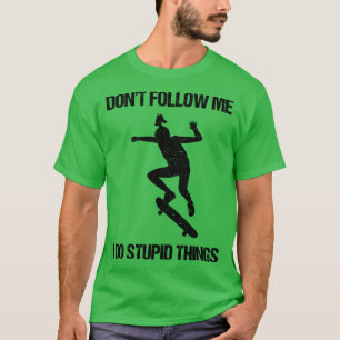 Camiseta Não Me Siga Eu Faço Coisas Estúpidas Patinando VII