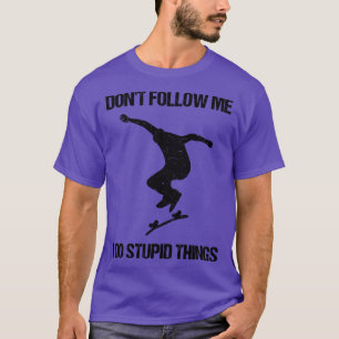 Camiseta Não Me Siga Eu Faço Coisas Estúpidas Patinando VII