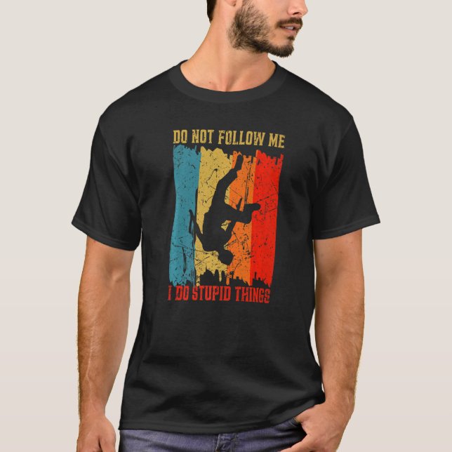 Camiseta Não Me Siga Eu Faço Coisas Estúpidas Que Parkour W (Frente)