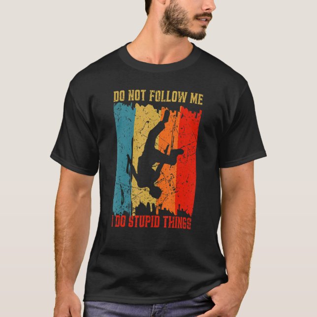 Camiseta Não Me Siga Eu Faço Coisas Estúpidas Que Parkour W (Frente)