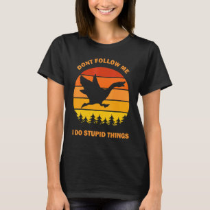 Camiseta Não Me Siga Eu Faço Coisas Estúpidas Que Vão Me Sa