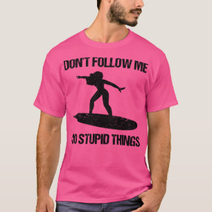 Camiseta Não me siga Eu faço coisas estúpidas Surf VIII