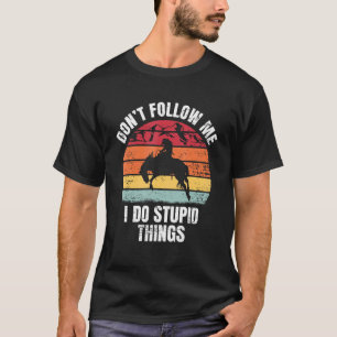 Camiseta Não me siga Eu faço Cowboy de Rodeio de Cavalo de