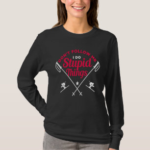 Camiseta Não me siga, faço coisas estúpidas esquiador espor