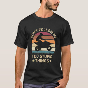 Camiseta Não me siga, faço coisas estúpidas - Quad ATV