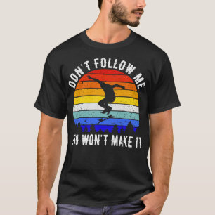 Camiseta Não Me Siga Você Não Vai Fazê-Lo Patinar III
