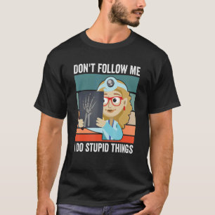 Camiseta Não me sigas eu faço coisas estúpidas radiologista