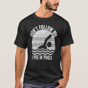 Camiseta Não me sigas, eu mijo nas Piscinas, me diverti.