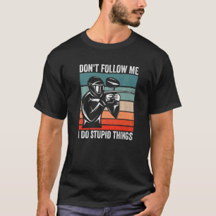 Camiseta Não me sigas, faço coisas estúpidas.
