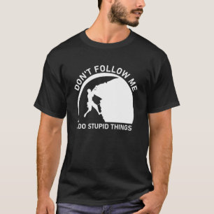 Camiseta Não me sigas, faço coisas estúpidas