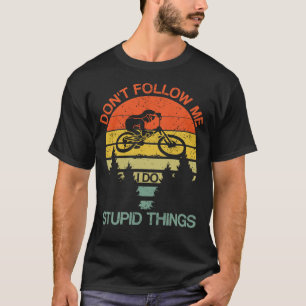 Camiseta Não me sigas, faço coisas estúpidas...
