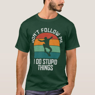 Camiseta Não me sigas, faço coisas estúpidas.