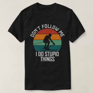Camiseta Não me sigas, faço coisas estúpidas.