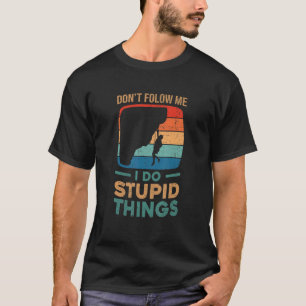 Camiseta Não me sigas, faço coisas estúpidas a enrolar