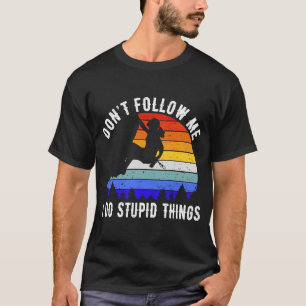 Camiseta Não me sigas, faço coisas estúpidas como o Clim Ro
