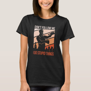 Camiseta Não me sigas, faço coisas estúpidas que incomodam