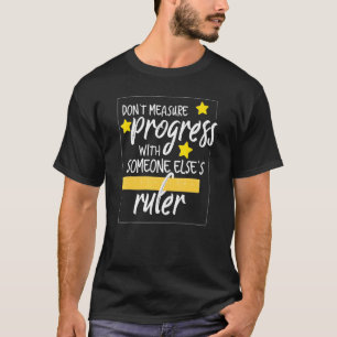 Camiseta Não Meça O Progresso Com Outra Pessoa Ruler Tea