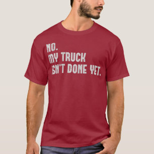 Camiseta Não Meu Caminhão Não Foi Feito Ainda Engraçado