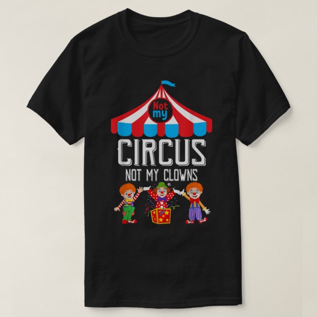 Camiseta Não Meu Circo Não Meu Funcionarios De Circo Famili (Frente do Design)