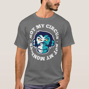 Camiseta Não Meu Circo Não Meu Macaco É Clássico