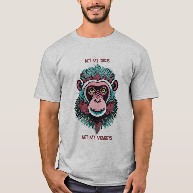 Camiseta Não Meu Circo, Não Meus Macacos (Frente)