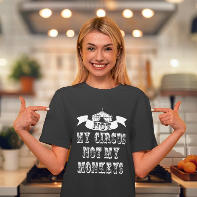 Camiseta Não Meu Circo Não Meus Macacos (No need to send in the clowns as we have been juggling some ideas & came up with this awesome shirt.)