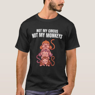 Camiseta Não Meu Circo Não Meus Macacos Chimpanz Engraçado