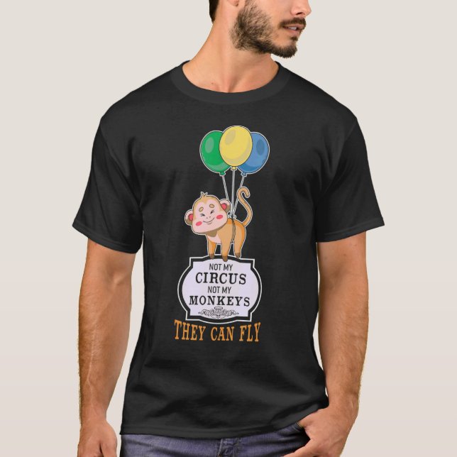 Camiseta Não Meu Circo Não Meus Macacos Eles Podem Voar (Frente)