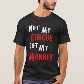 Camiseta Não Meu Circo Não Meus Macacos Engraçado Sarcástic