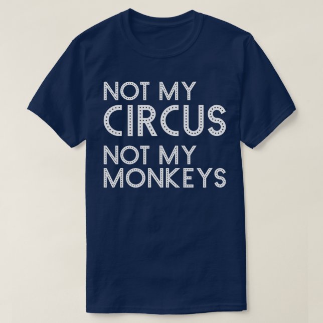 Camiseta Não Meu Circo Não Meus Macacos Engraçados Carniva  (Frente do Design)