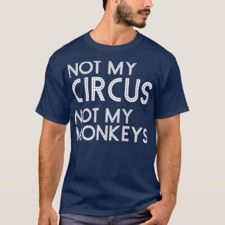 Camiseta Não Meu Circo Não Meus Macacos Engraçados Carniva 