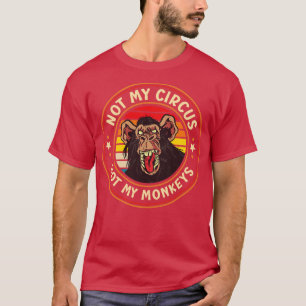 Camiseta Não Meu Circo Não Meus Macacos Engraçados Gráfico
