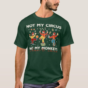 Camiseta Não Meu Circo Não Meus Macacos Engraçados Não Me I