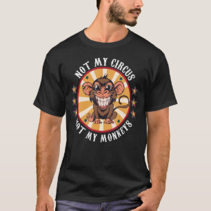 Camiseta Não Meu Circo Não Meus Macacos Macacos Citam Homen