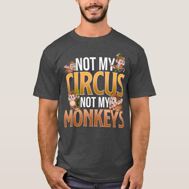 Camiseta Não Meu Circo Não Meus Macacos Macacos Engraçados  (Frente)