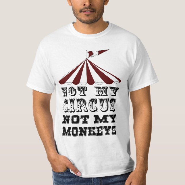 Camiseta Não meu circo, não meus macacos, NÃO meu problema (Frente)