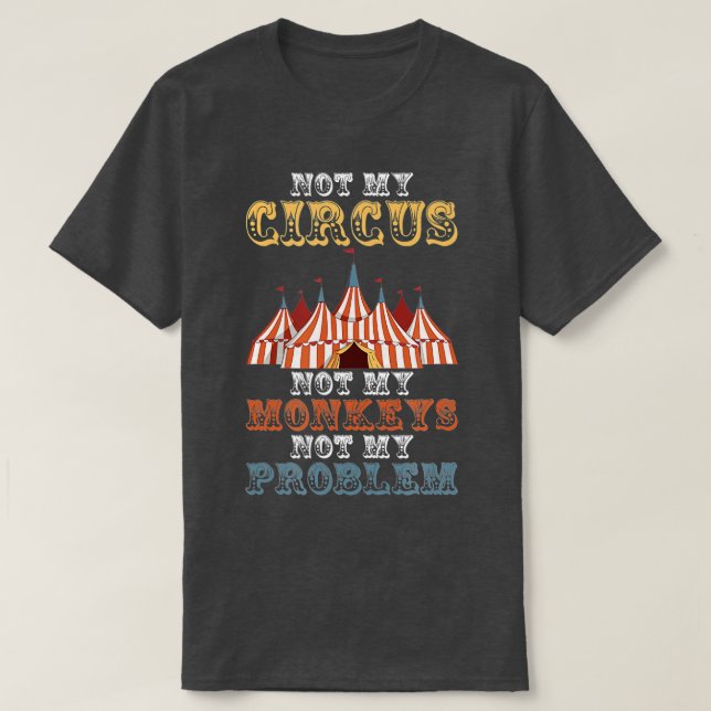 Camiseta Não Meu Circo Não Meus Macacos Não Meu Problema En (Frente do Design)