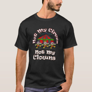 Camiseta Não Meu Circo Não Meus Palhaços É Um Gráfico Engra