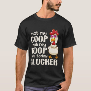 Camiseta Não Meu Galinheiro Não Minha Merda Não Hoje Frango