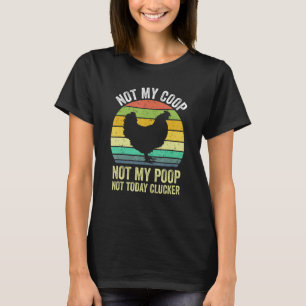 Camiseta Não Meu Galinheiro Não Minha Merda Não Hoje Frango