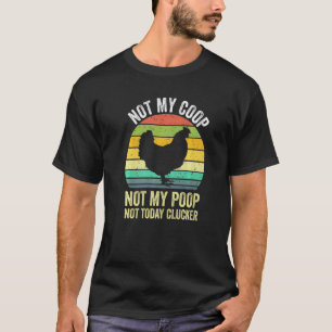 Camiseta Não Meu Galinheiro Não Minha Merda Não Hoje Frango