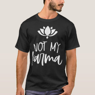 Camiseta Não Minha Carma Espiritual Lotus Design Karma Mãe