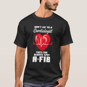 Camiseta Não minta a um cardiologista. Eles sempre podem de