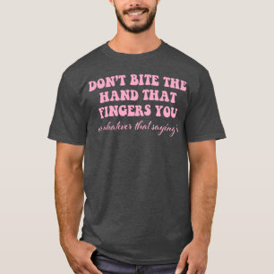 Camiseta Não Morda a Mão que te Alimenta Citação
