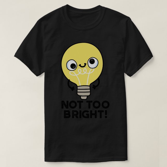 Camiseta Não Muito Brilhante Bala Engraçado Pun 1 (Frente do Design)