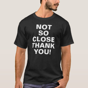 Camiseta Não Muito Perto, Obrigado! COVID-19 Distância Soci