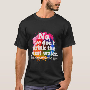 Camiseta Não, Não Bebemos A Água Tinta Que Dizia A Cada Ens