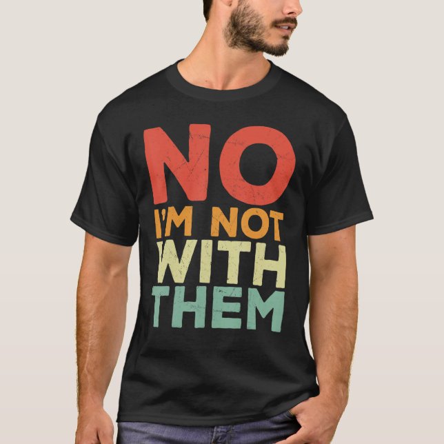 Camiseta Não, não estou com eles. Não estou com eles. (Frente)