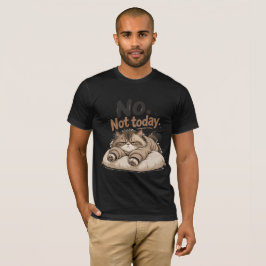 camiseta "não, não hoje"